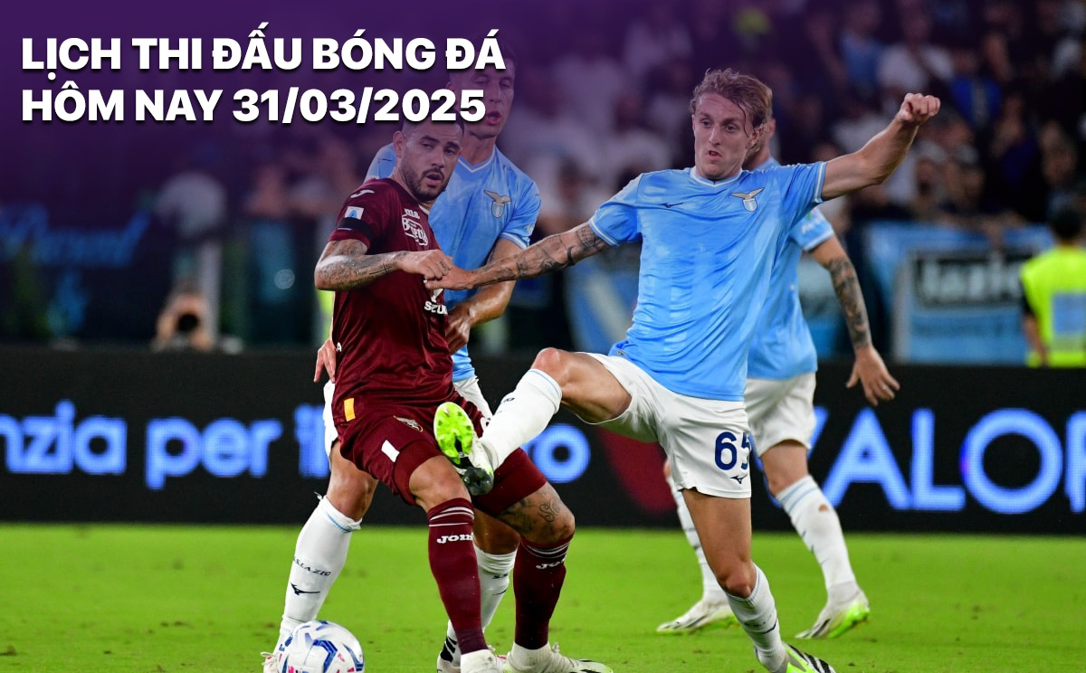 Lich thi dau bong da hom nay 31/3/2025