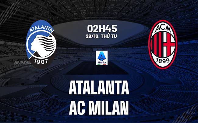nhan dinh bong da du doan Atalanta vs AC Milan vdqg italia serie a hom nay