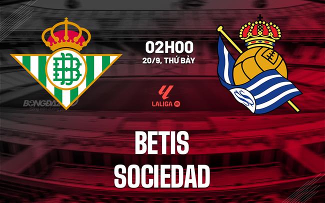 nhan dinh bong da du doan Betis vs Sociedad vdqg tay ban nha la liga hom nay